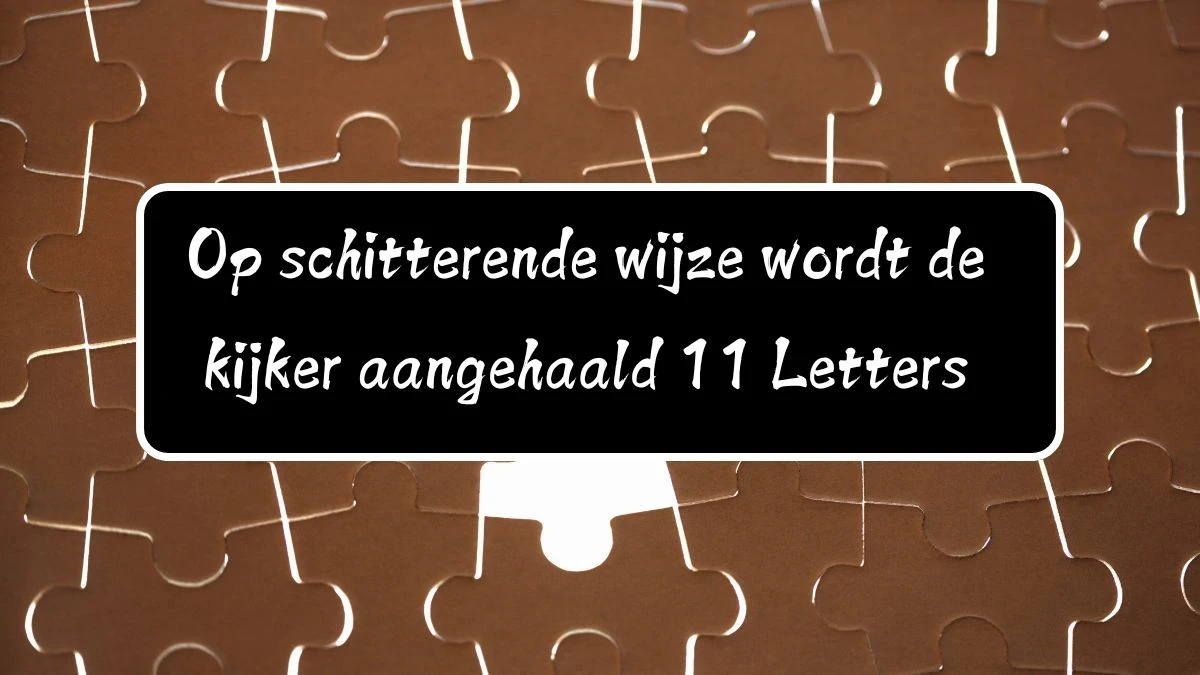 Op schitterende wijze wordt de kijker aangehaald 11 Letters Cryptogrammen