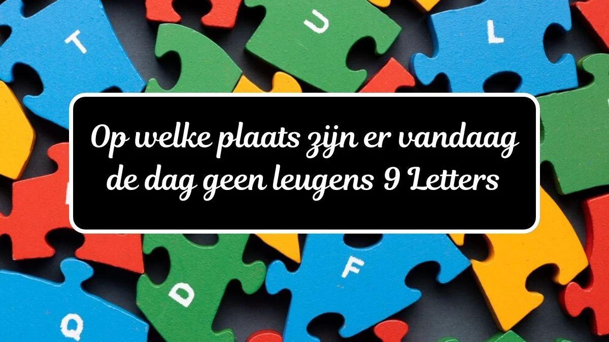 Op welke plaats zijn er vandaag de dag geen leugens 9 Letters Cryptogrammen