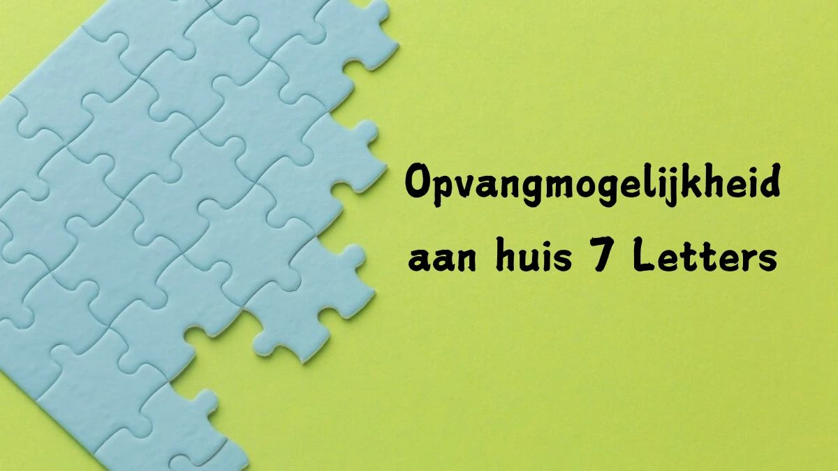 Opvangmogelijkheid aan huis 7 Letters Puzzelwoordenboek kruiswoordpuzzels