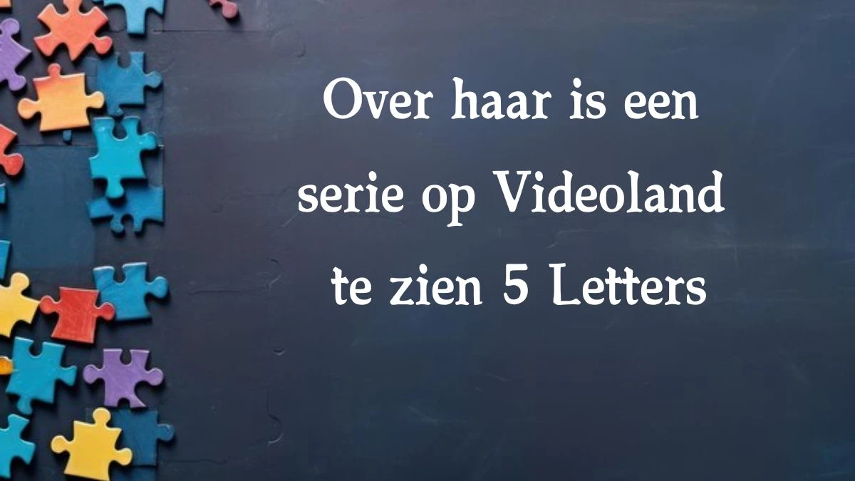 Over haar is een serie op Videoland te zien 5 Letters