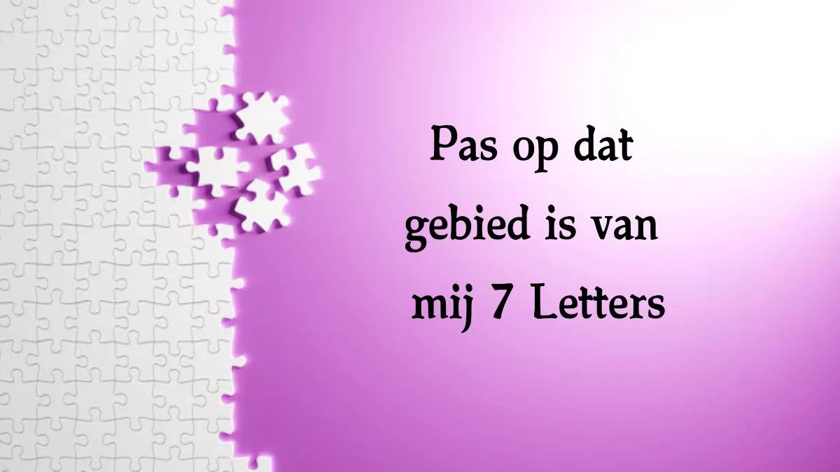 Pas op dat gebied is van mij 8 Letters Cryptogrammen