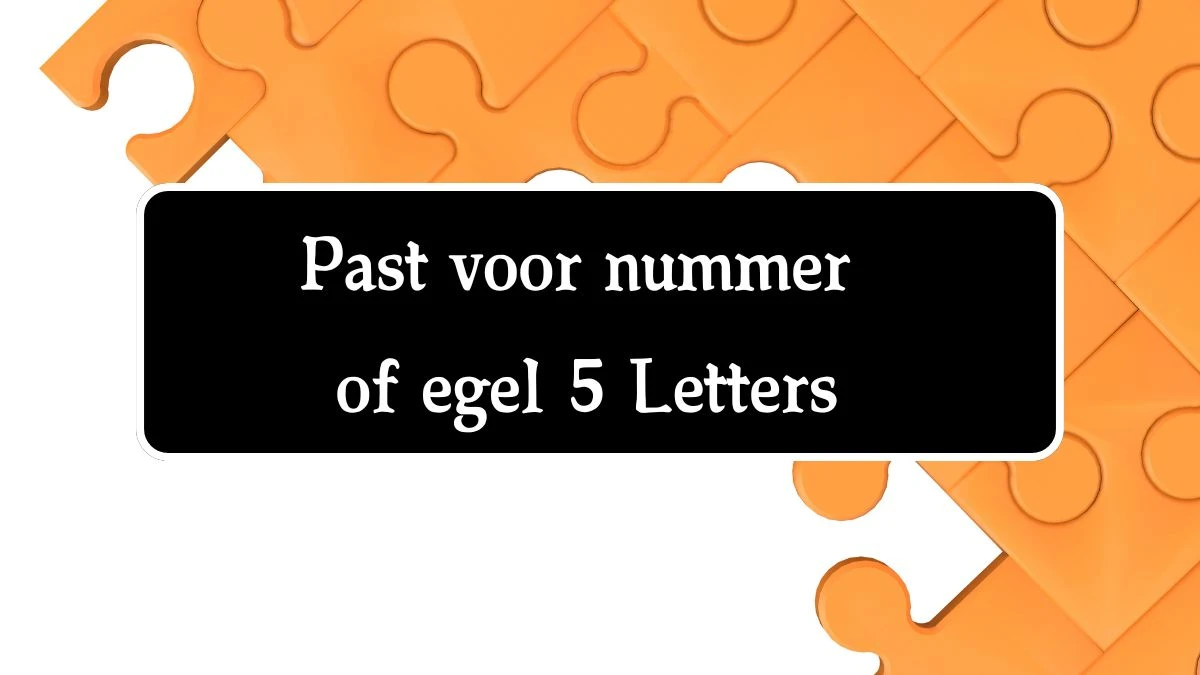 Past voor nummer of egel 5 Letters