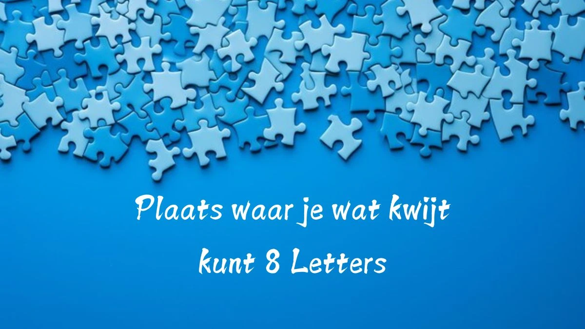 Plaats waar je wat kwijt kunt 8 Letters