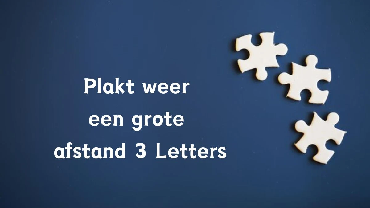 Plakt weer een grote afstand 3 Letters Cryptogrammen