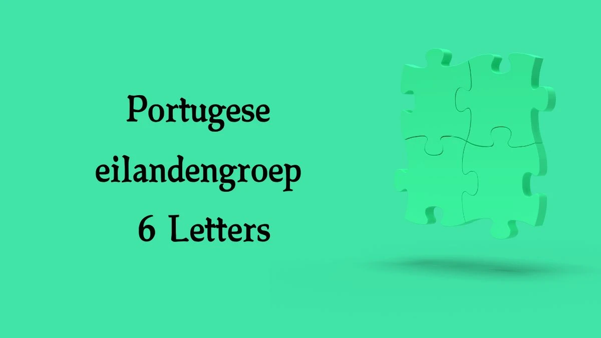 Portugese eilandengroep 6 Letters Puzzelwoord