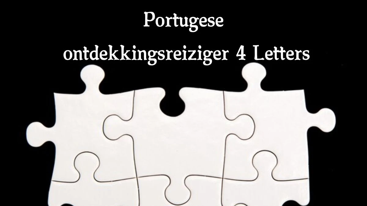 Portugese ontdekkingsreiziger 4 Letters Puzzelwoord