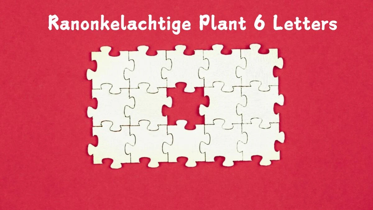 Ranonkelachtige Plant 6 Letters Puzzelwoord