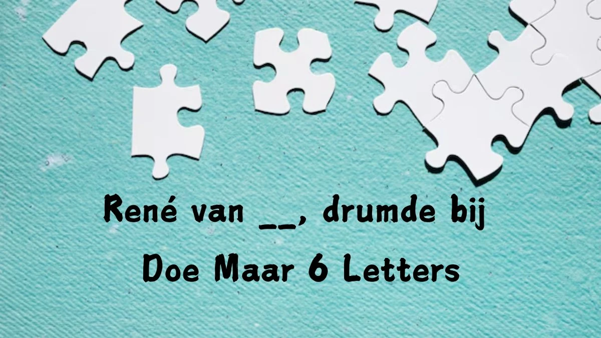 René van __, drumde bij Doe Maar 6 Letters