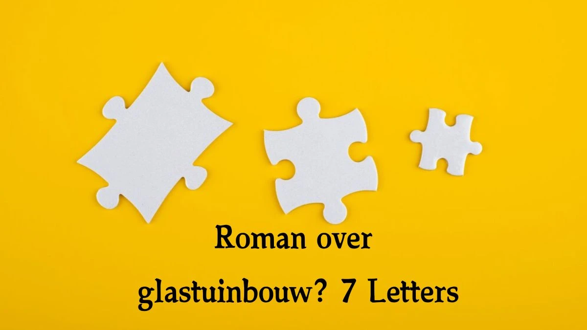 Roman over glastuinbouw? 7 Letters