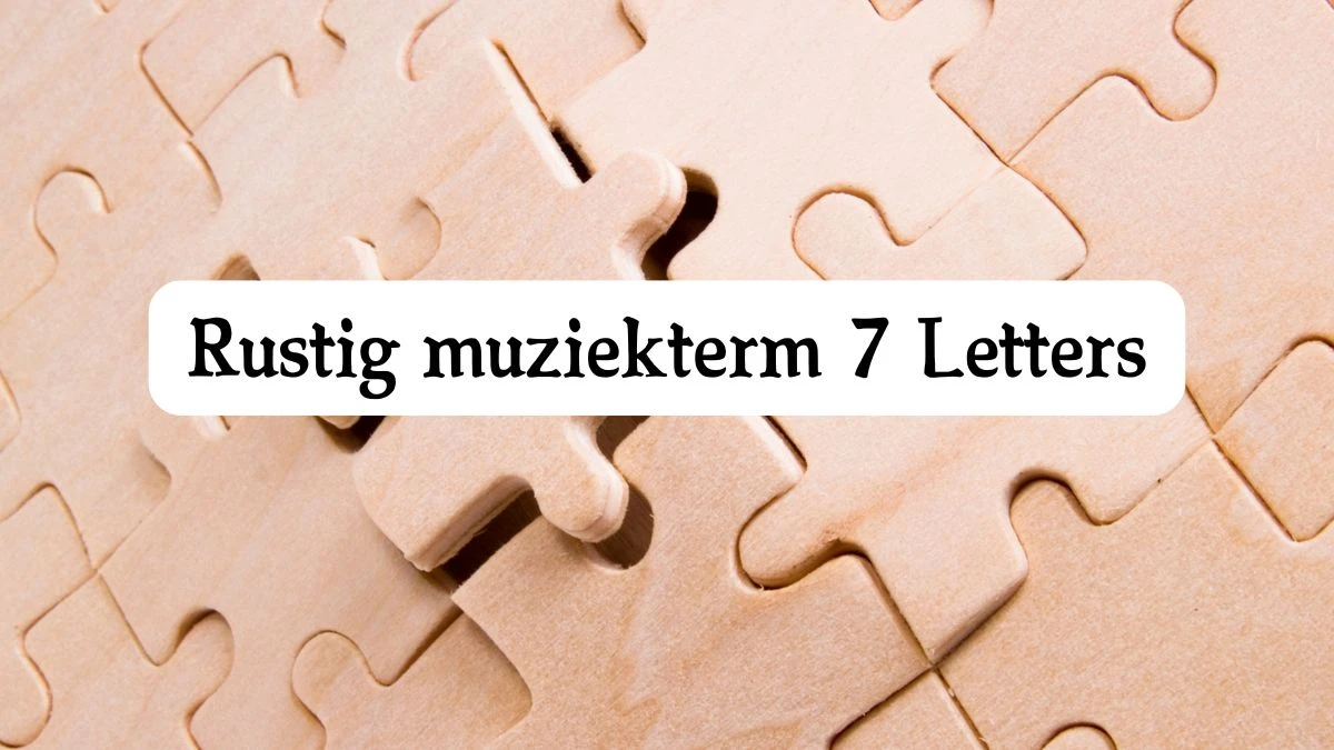 Rustig muziekterm 7 Letters Puzzelwoord