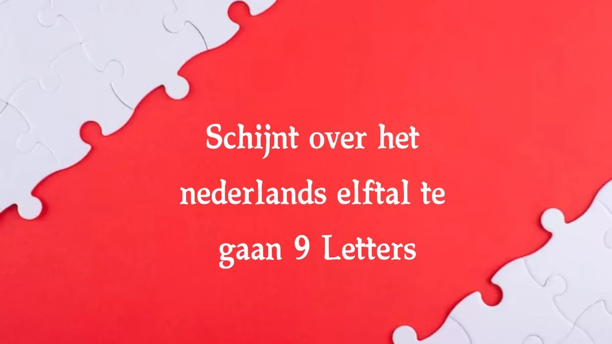 Schijnt over het nederlands elftal te gaan 9 Letters