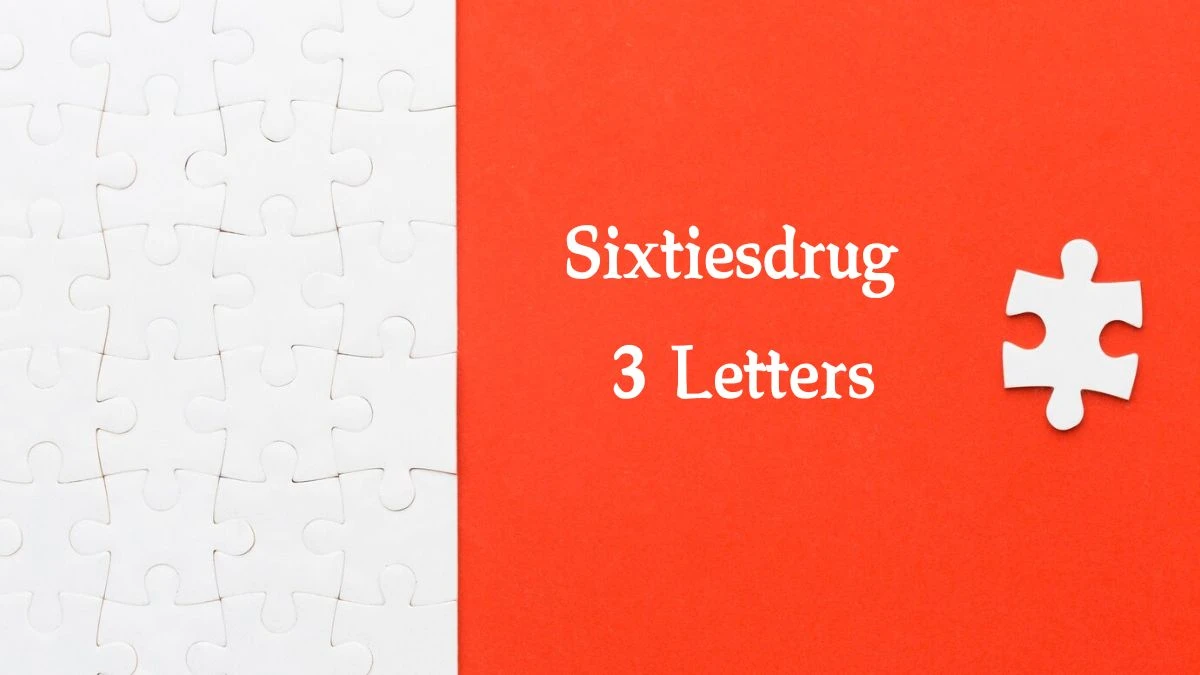 Sixtiesdrug 3 Letters