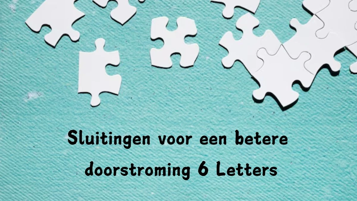 Sluitingen voor een betere doorstroming 6 Letters