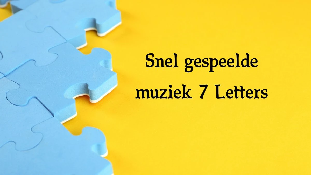 Snel gespeelde muziek 7 Letters Puzzelwoord