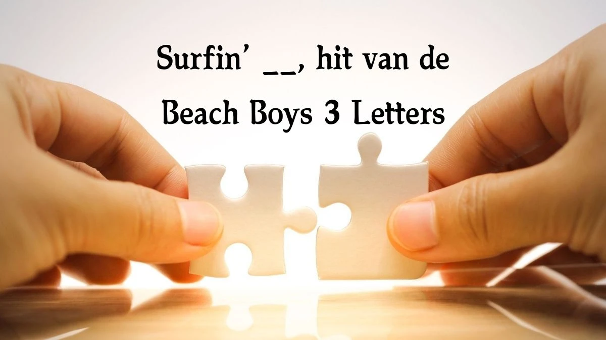 Surfin’ __, hit van de Beach Boys 3 Letters Puzzelwoord