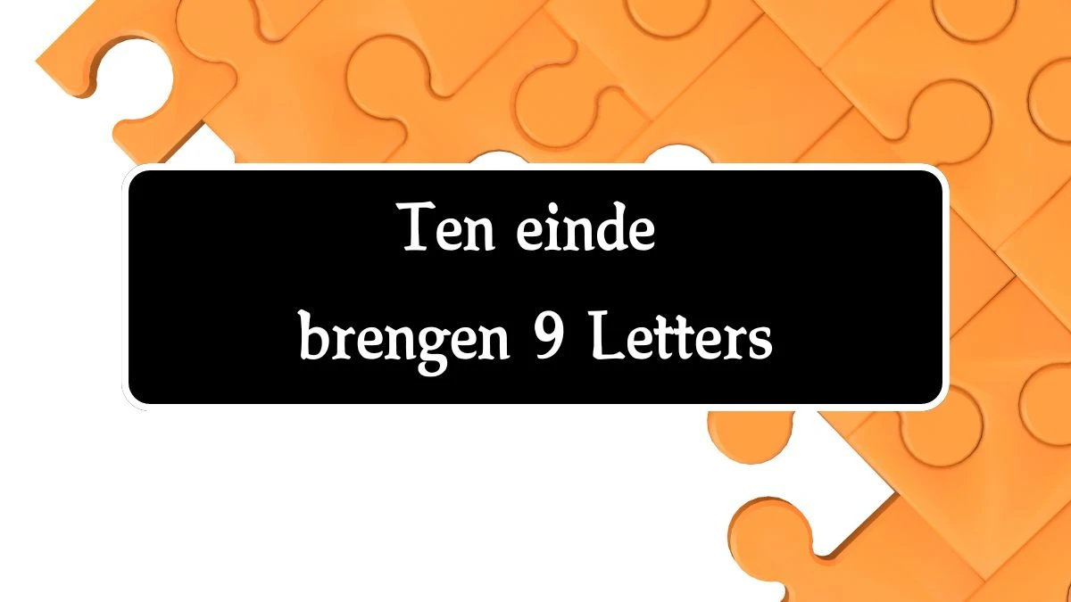 Ten einde brengen 9 Letters