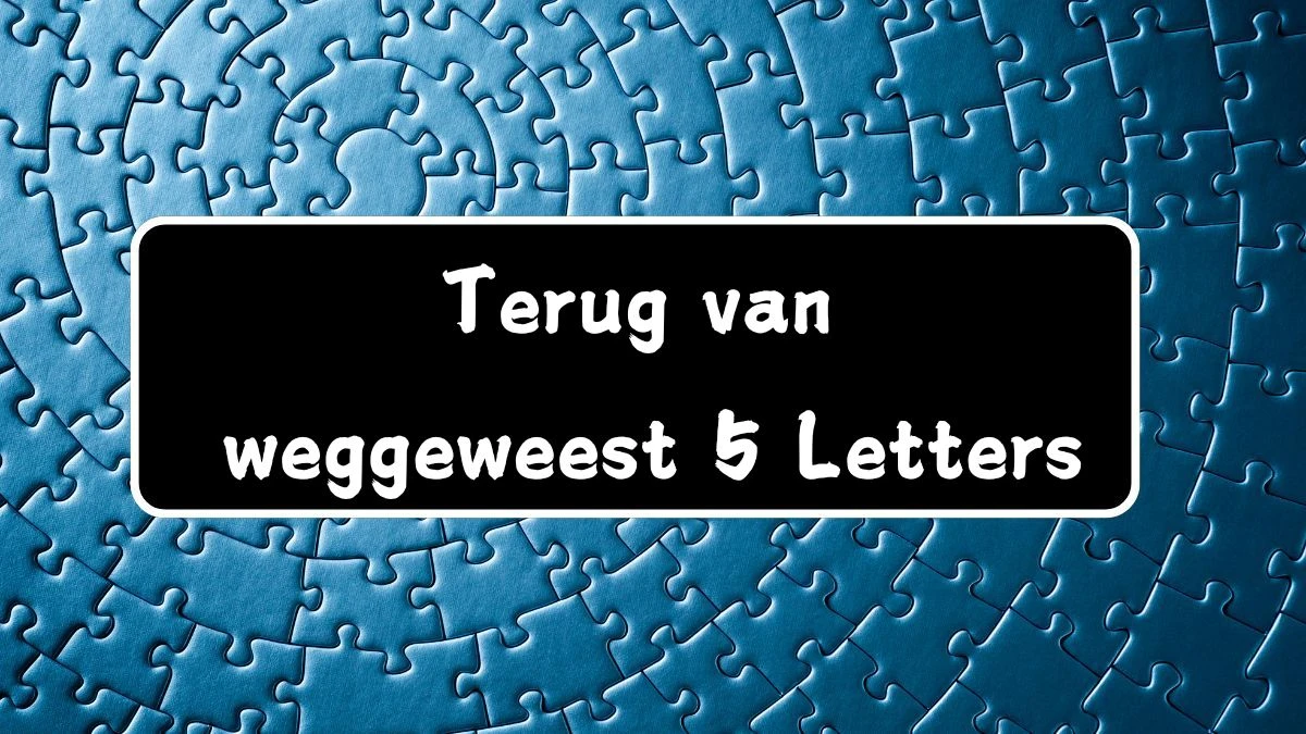 Terug van weggeweest 5 Letters