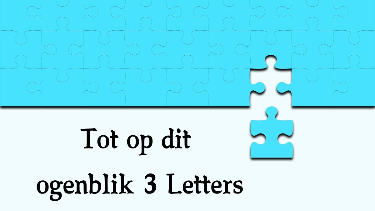 Tot op dit ogenblik 3 Letters