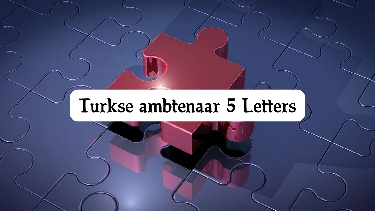 Turkse ambtenaar 5 Letters Puzzelwoord