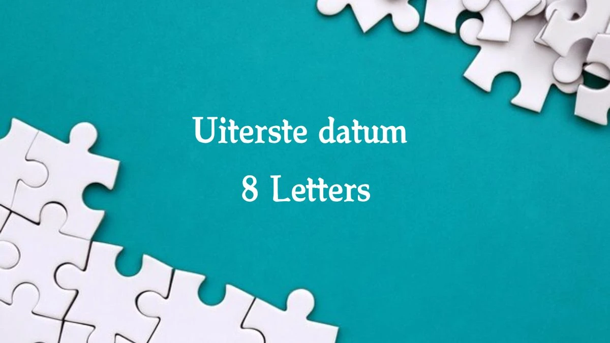 Uiterste datum 8 Letters Puzzelwoord