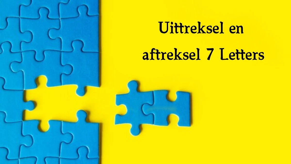 Uittreksel en aftreksel 7 Letters Cryptogrammen