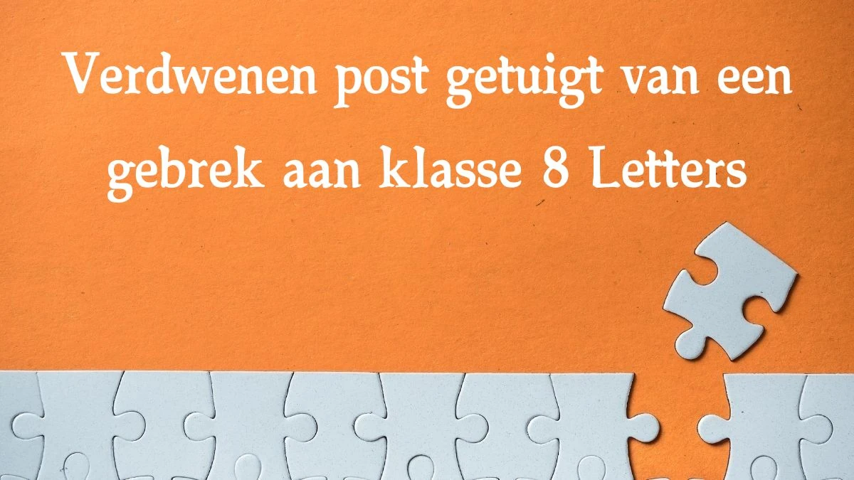 Verdwenen post getuigt van een gebrek aan klasse 8 Letters Cryptogrammen