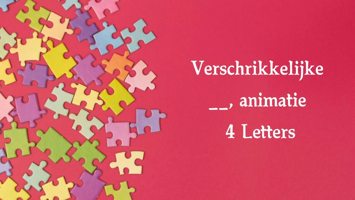 Verschrikkelijke __, animatie 4 Letters