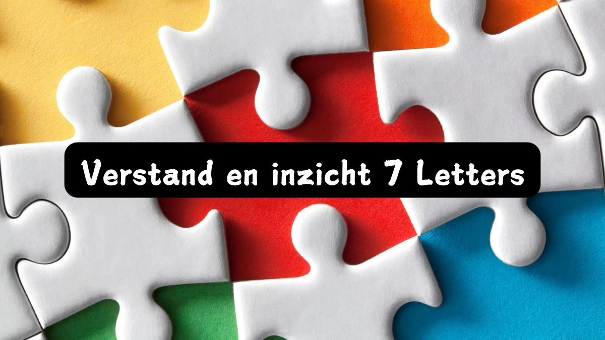 Verstand en inzicht 7 Letters