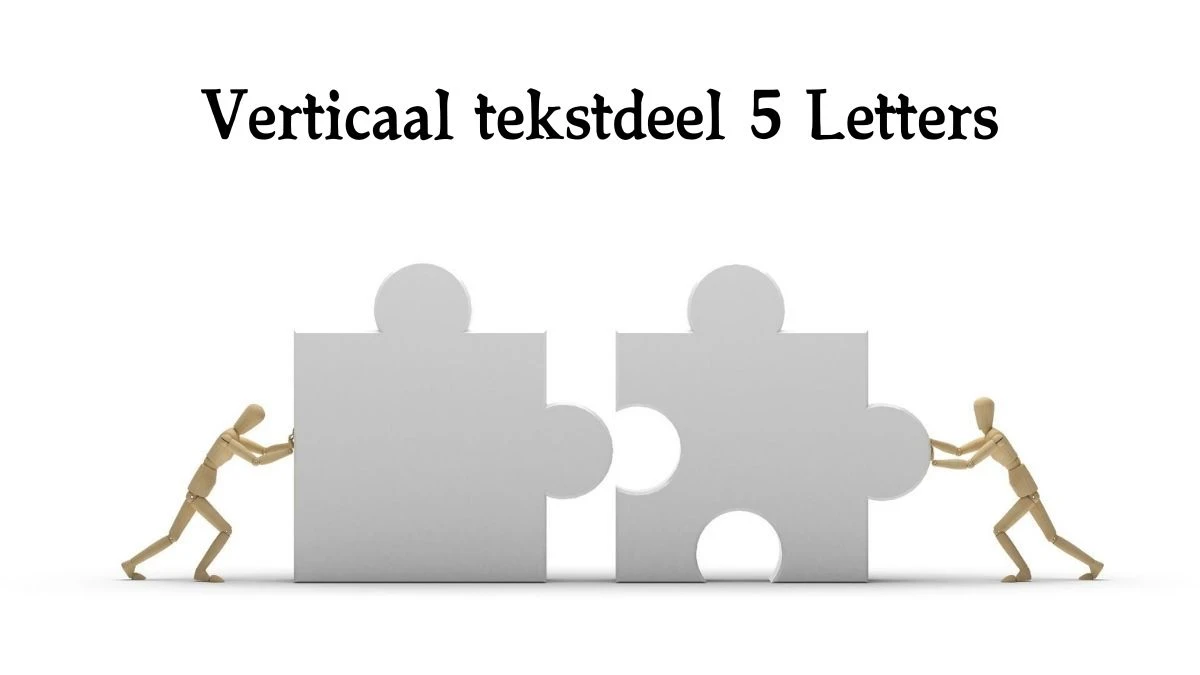 Verticaal tekstdeel 5 Letters