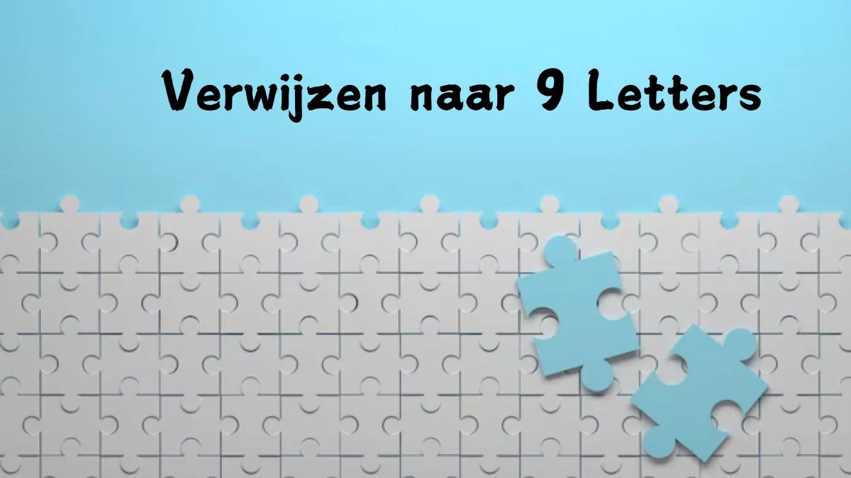 Verwijzen naar 9 Letters Puzzelwoord