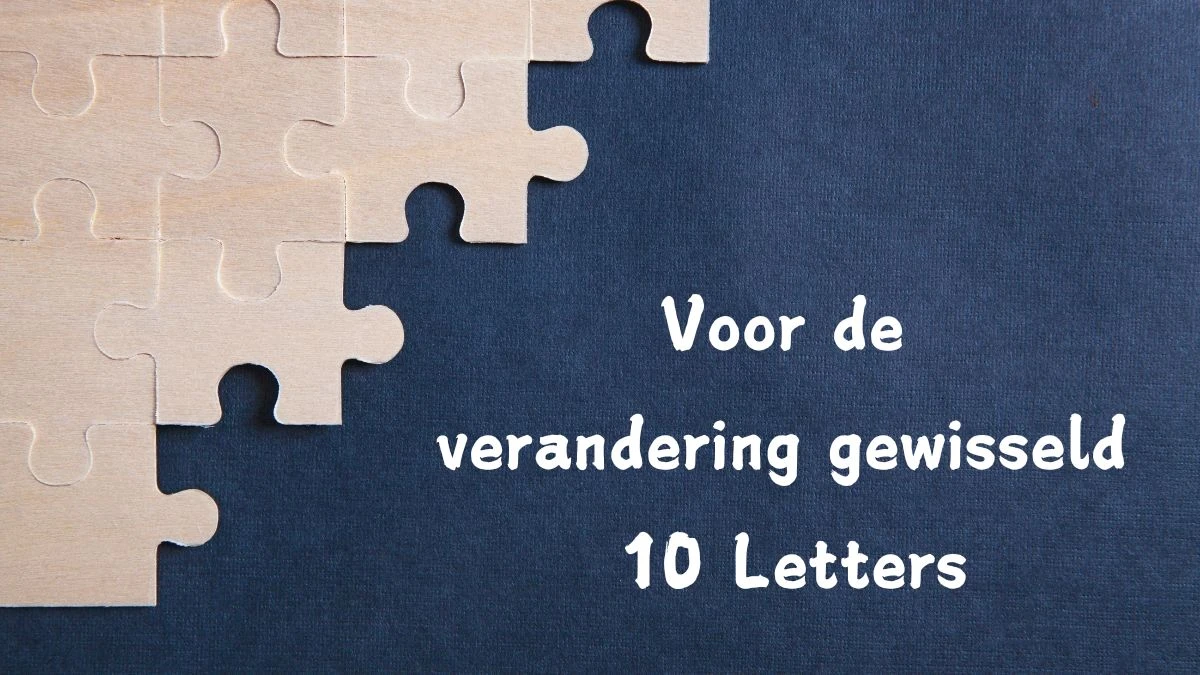 Voor de verandering gewisseld 10 Letters Cryptogrammen