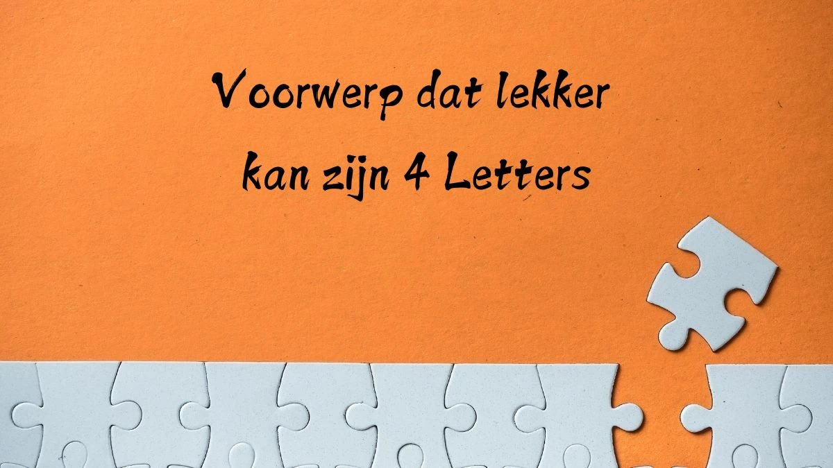 Voorwerp dat lekker kan zijn 4 Letters