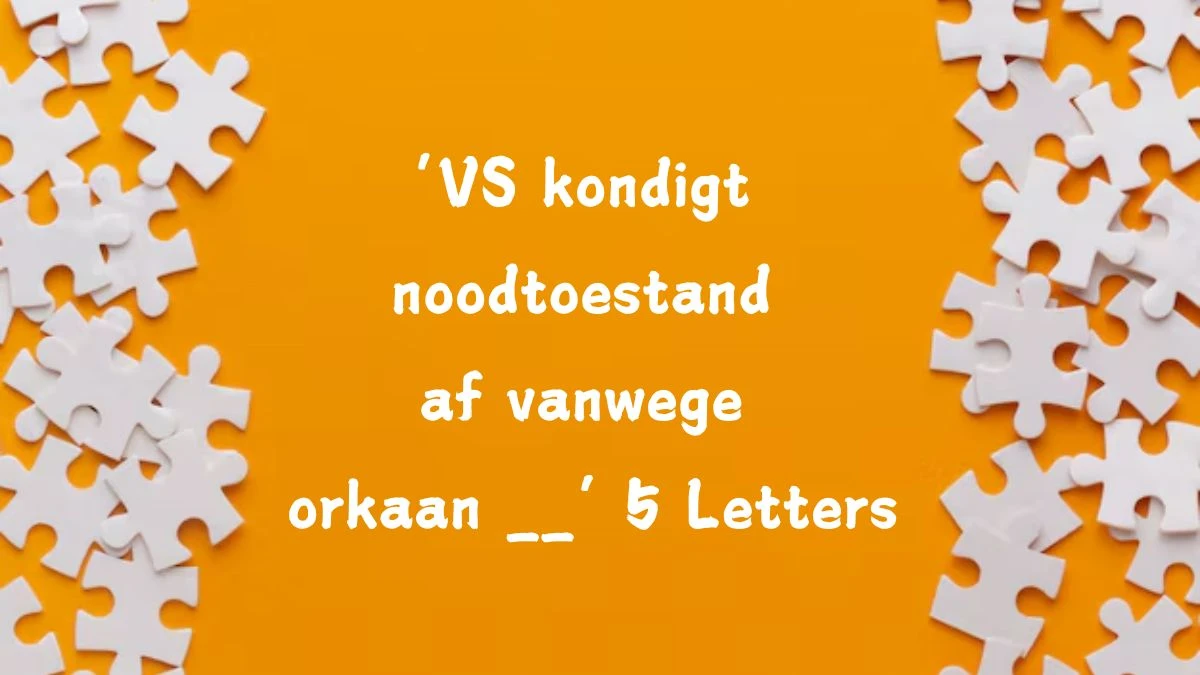 ‘VS kondigt noodtoestand af vanwege orkaan __’ 5 Letters Puzzelwoordenboek kruiswoordpuzzels