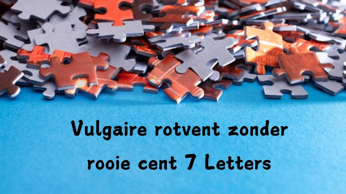 Vulgaire rotvent zonder rooie cent 7 Letters Cryptogrammen