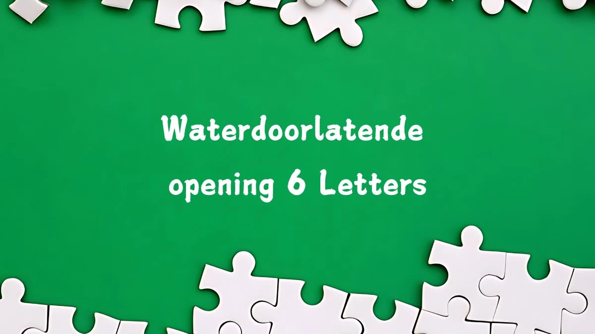 Waterdoorlatende opening 6 Letters