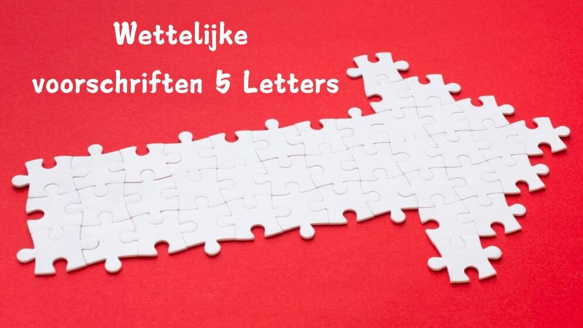 Wettelijke voorschriften 5 Letters Puzzelwoord