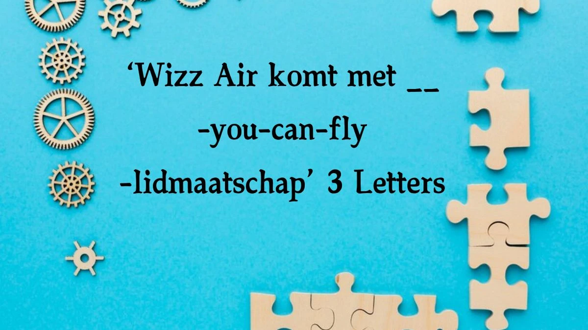 ‘Wizz Air komt met __-you-can-fly-lidmaatschap’ 3 Letters