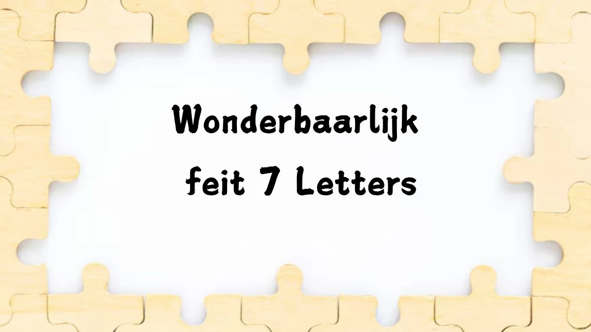 Wonderbaarlijk feit 7 Letters Puzzelwoord