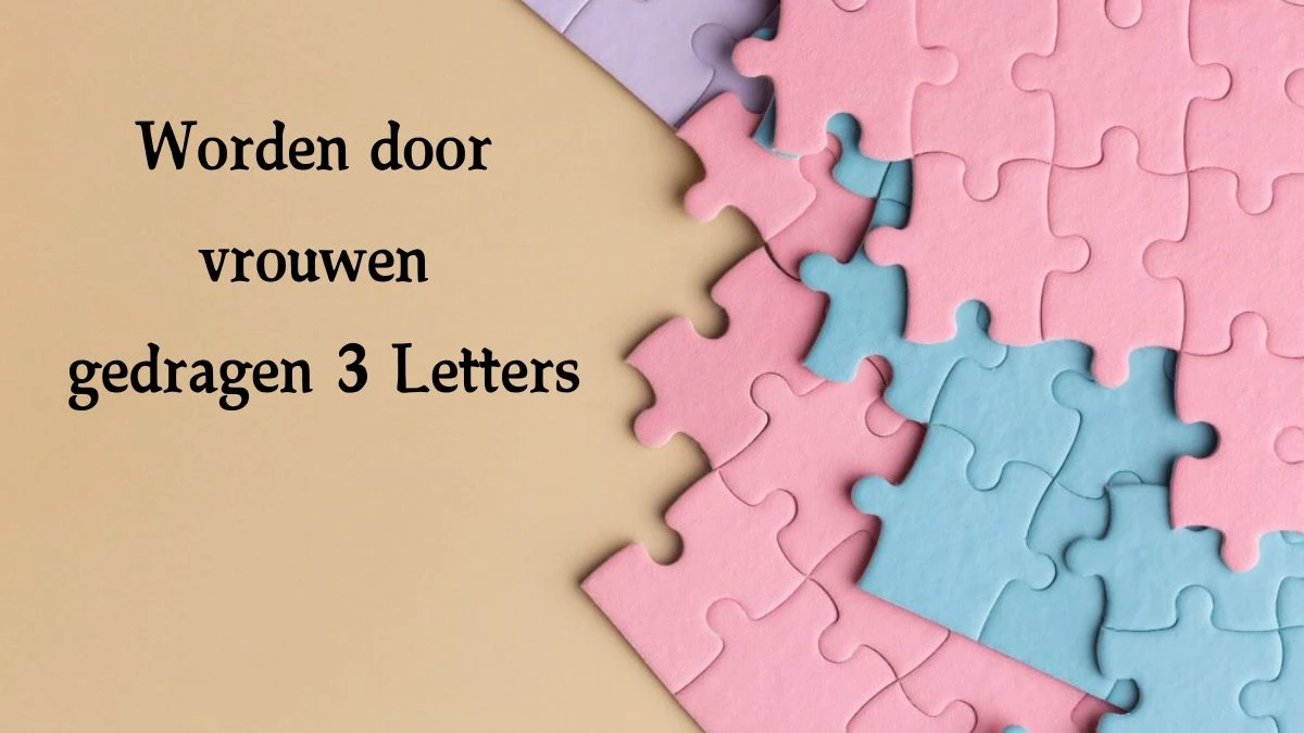 Worden door vrouwen gedragen 3 Letters Puzzelwoord