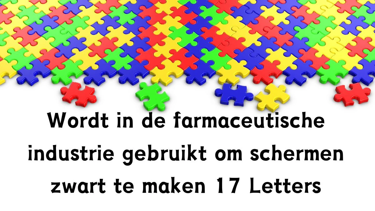 Wordt in de farmaceutische industrie gebruikt om schermen zwart te maken 17 Letters