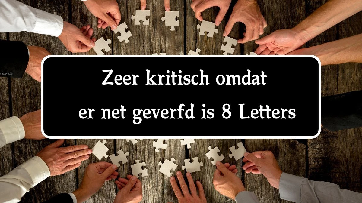 Zeer kritisch omdat er net geverfd is 8 Letters Puzzelwoordenboek kruiswoordpuzzels