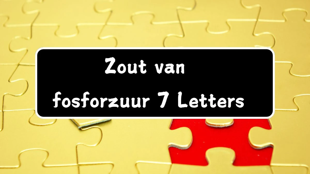 Zout van fosforzuur 7 Letters