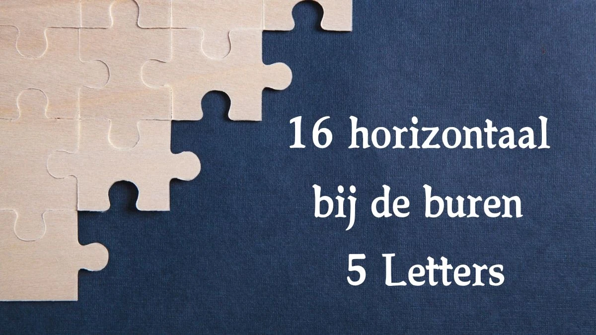 16 horizontaal bij de buren 5 Letters