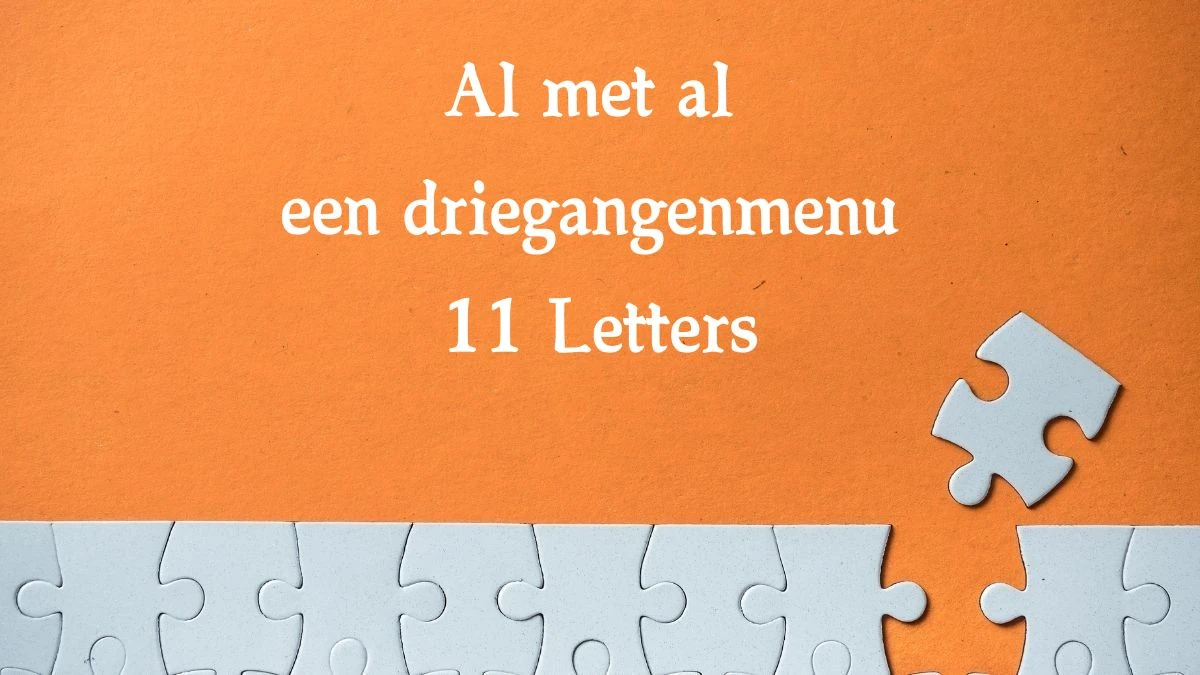 Al met al een driegangenmenu 11 Letters Cryptogrammen