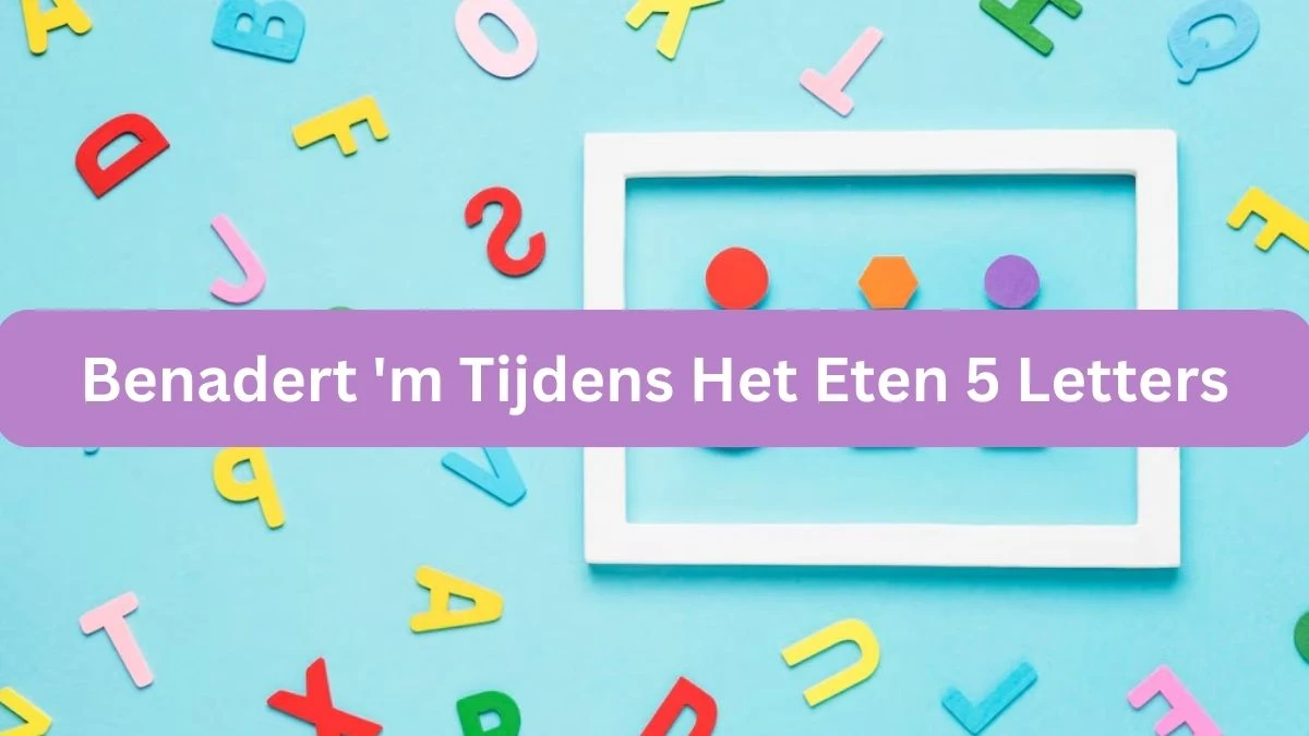 Benadert 'm Tijdens Het Eten 5 Letters Cryptogrammen