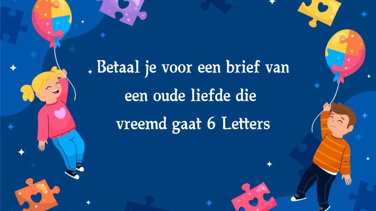 Betaal je voor een brief van een oude liefde die vreemd gaat 6 Letters Cryptogrammen