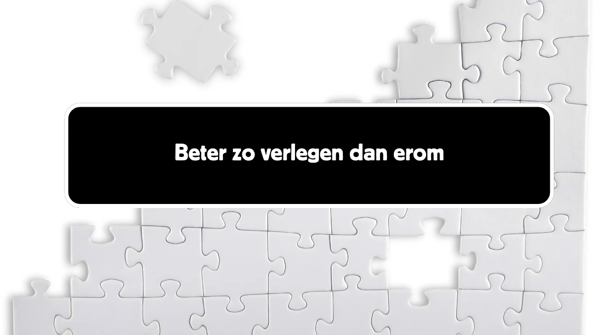 Beter zo verlegen dan erom 5 Letters Cryptogrammen