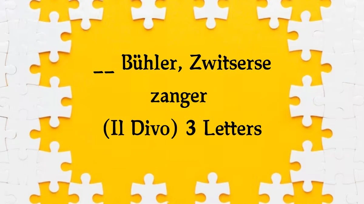 __ Bühler, Zwitserse zanger (Il Divo) 3 Letters