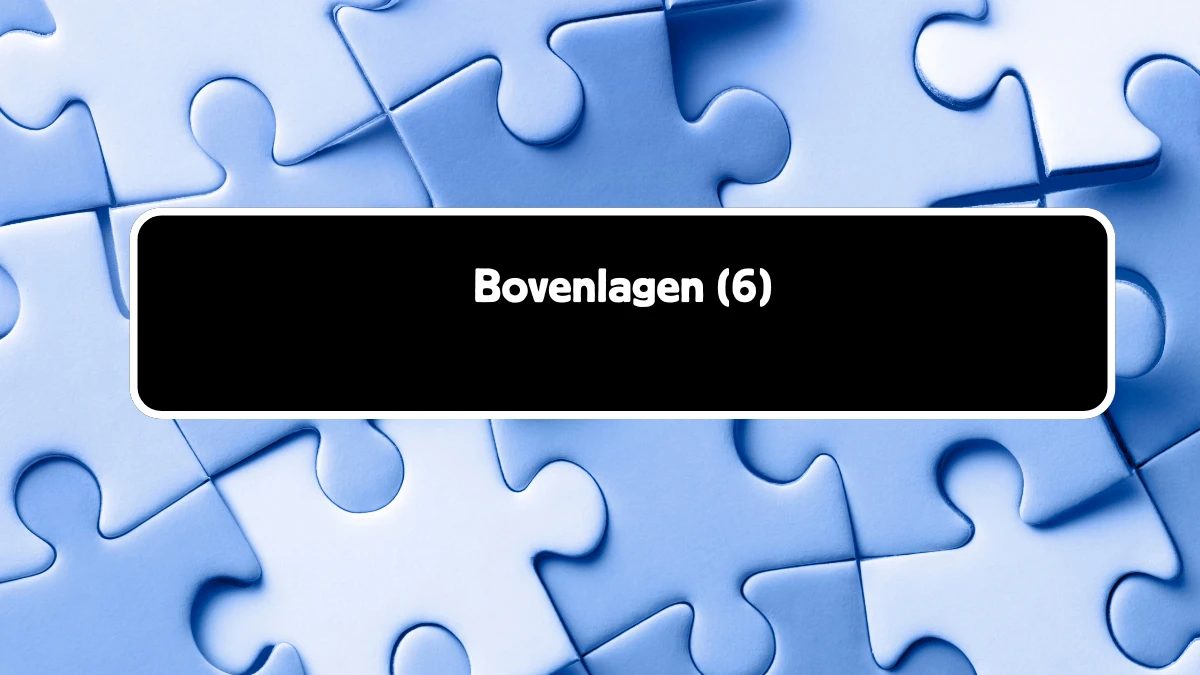 Bovenlagen 6 Letters