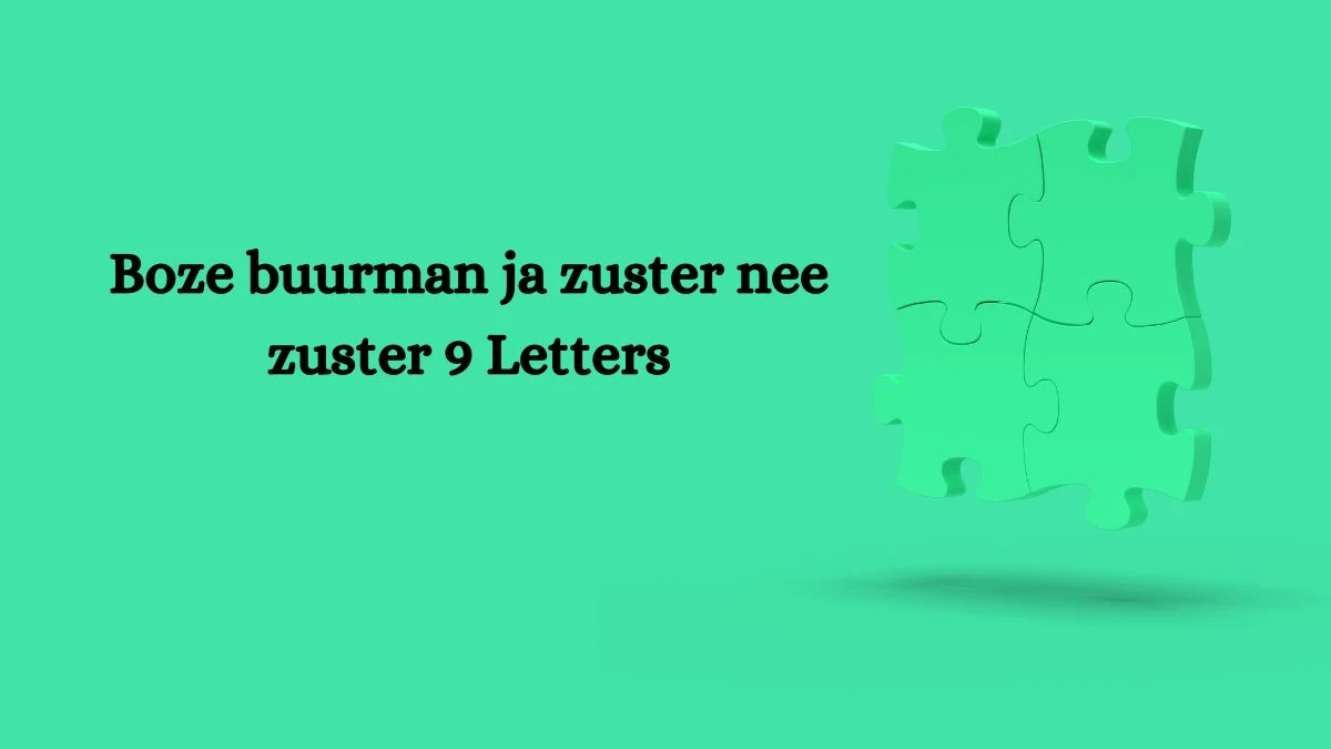 Boze buurman ja zuster nee zuster 9 Letters